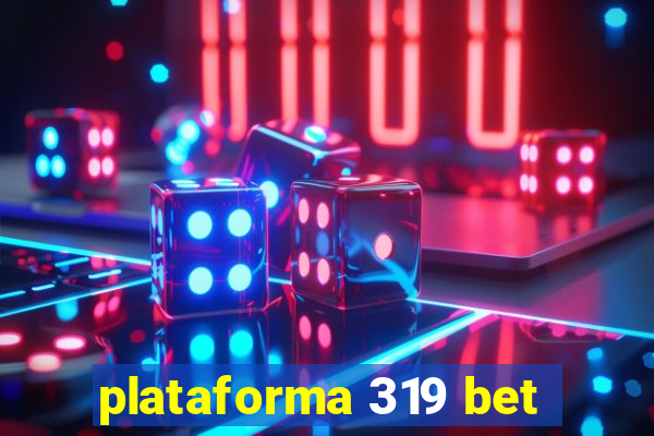 plataforma 319 bet